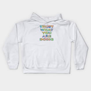 Trust what you are doing Kids Hoodie